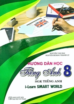 HƯỚNG DẪN HỌC TIẾNG ANH LỚP 8 (Dùng kèm SGK Tiếng Anh i-Learn Smart World)